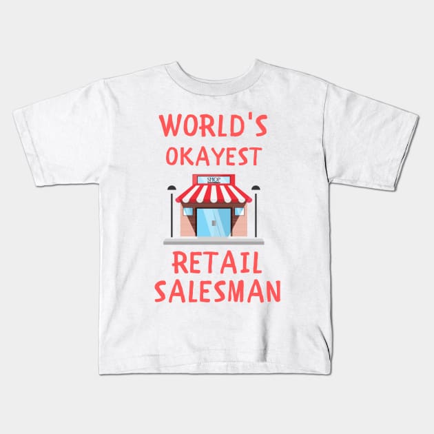 World's okayest retail salesman funny Kids T-Shirt by IOANNISSKEVAS